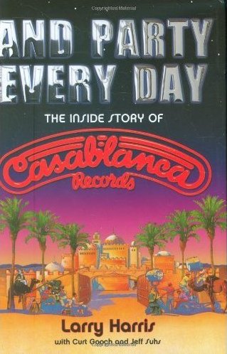 And Party Every Day: The Inside Story of Casablanca Records