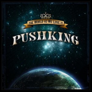 Pushking: The World As We Love It